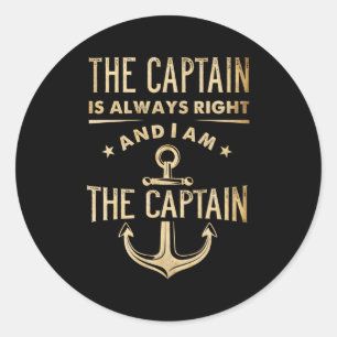 The Captain Is Always Right And I Am The Captain Classic Round Sticker
