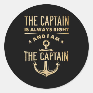 The Captain Is Always Right And I Am The Captain Classic Round Sticker