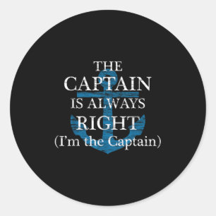 The Captain Is Always Right And Im The Captain _ F Classic Round Sticker
