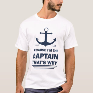 The Captain That's Why Funny Saying Boating Boat T-Shirt