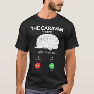 The Caravan Is Calling And I Must Go Funny Static T-Shirt