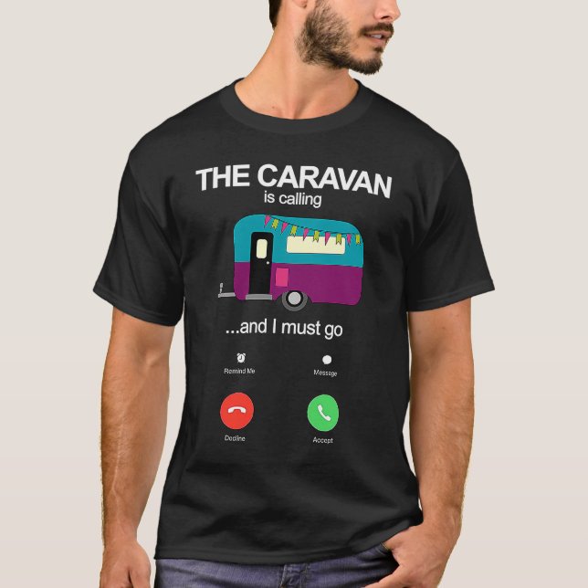 The Caravan Is Calling And I Must Go Funny Static  T-Shirt (Front)