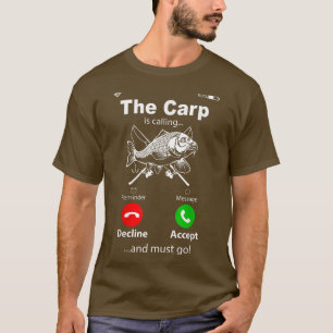 The Carp Is Calling And I Must Go Fishing T-Shirt