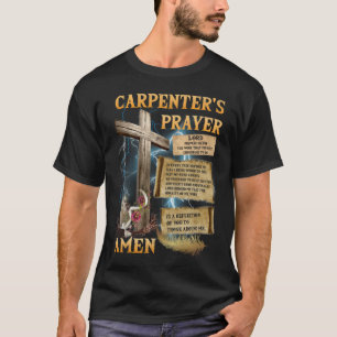 The Carpenter's Prayer Christian Present Jesus Car T-Shirt