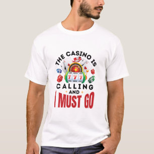 The Casino is Calling and I Must Go Funny Gambler T-Shirt