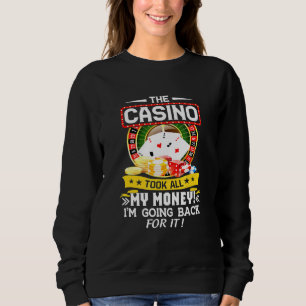 The Casino Took All My Money - Casino Gambling Gam Sweatshirt
