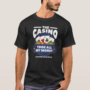 The Casino Took All My Money Poker Gambling 1 T-Shirt