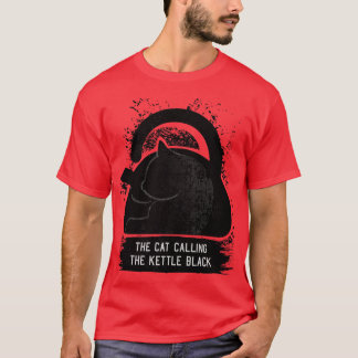 THE CAT CALLING THE KETTLE BLACK T-Shirt