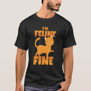 The Cat Is Feline Fine  Cat Pun T-Shirt