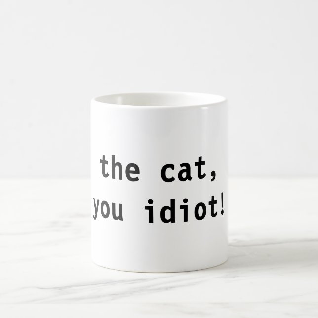 the cat, you idiot! coffee mug (Center)