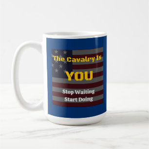 The Cavalry Is You Coffee Mug