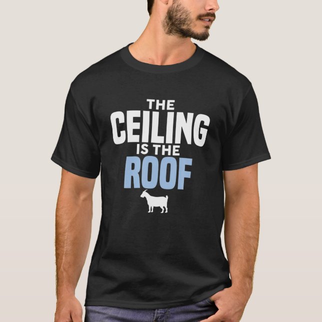 The Ceiling Is The Roof Basketball Quote Funny T-Shirt (Front)