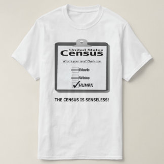 The Census is Senseless t-shirt