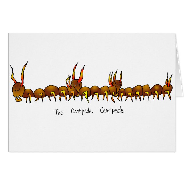 The Centipede Centipede (Front Horizontal)