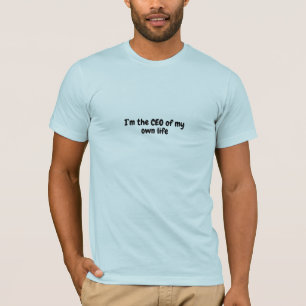 the CEO of my own life T-Shirt