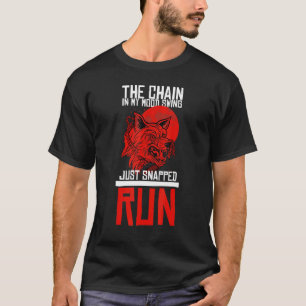 The Chain On My Mood Swing Just Snapped Run Hallow T-Shirt