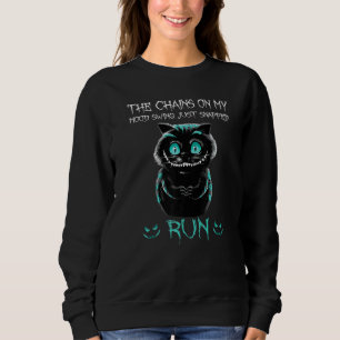 The Chains On My Mood Swing Just Snapped Run Hallo Sweatshirt