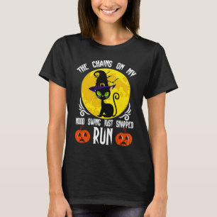 The Chains On My Mood Swing Just Snapped Run Hallo T-Shirt