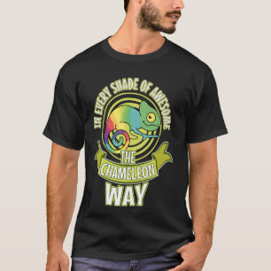 The Chameleon Way Every Shade Of Awesome T-Shirt