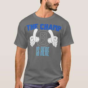The Champ Is Here Dominoes Championdominoes 315954 T-Shirt