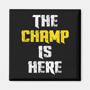 The Champ Is Here Motivational Chamonship Chamon  Magnet