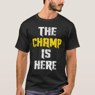 The Champ Is Here Motivational Chamonship Chamon  T-Shirt