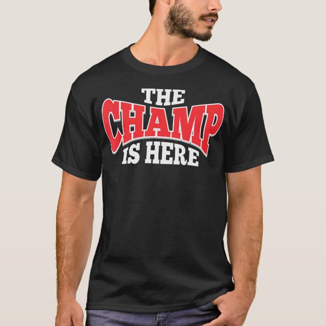The Champ Is Here  Sport Martial Arts Motivational T-Shirt (Front)