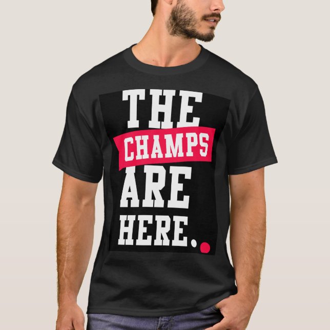 The Champs are Here T-Shirt (Front)