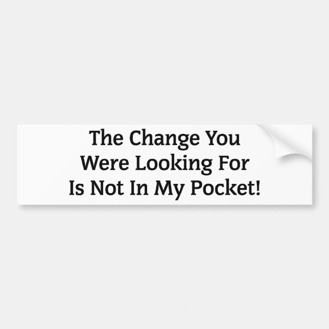The Change You Were Looking For Bumper Sticker (Front)