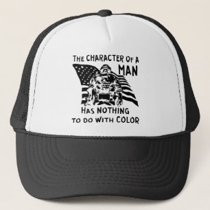 The Character Of A Man Has Nothing To Do W Color Trucker Hat