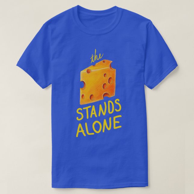 The Cheese Stands Alone  T-Shirt (Design Front)