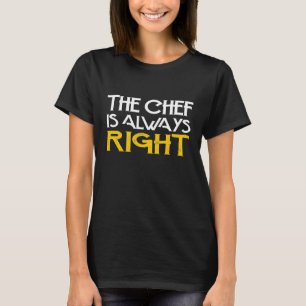 The Chef Is Always Right T-Shirt