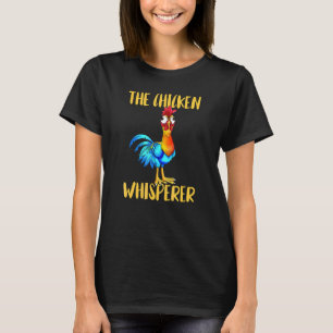 The Chicken Whisperer Chicken Whisperer Chicken Ro T-Shirt
