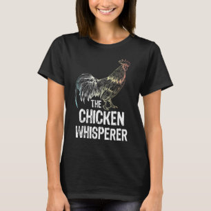 The Chicken Whisperer Chickens Chicken Farming Far T-Shirt