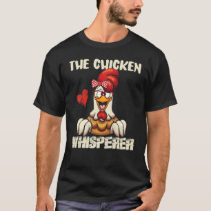 The Chicken Whisperer Funny for Chicken Lover Wome T-Shirt