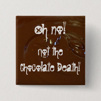 The Chocolate Death! 15 Cm Square Badge