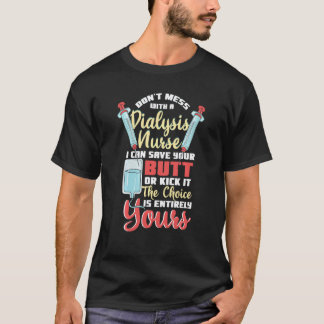 The Choice Is Yours Funny Nephrology Dialysis Nur T-Shirt