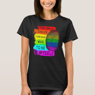 The Choices I Evers Mades Was To Be Myself LGBT Pr T-Shirt