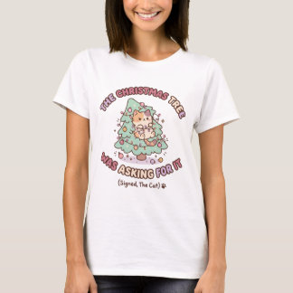 The Christmas Tree Was Asking For It Signed The T-Shirt