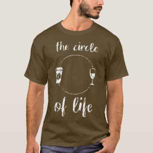 The Circle of Life Coffee Wine Lovers Adult Drinki T-Shirt