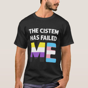 The Cistem Has Failed Me Transgender Non-Binary Pr T-Shirt