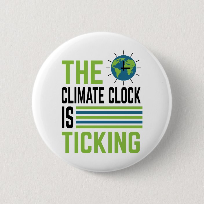 The Climate Change Clock Is Ticking Climate Change 6 Cm Round Badge