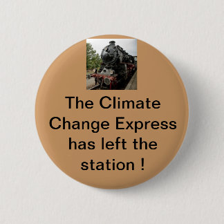 The climate change express has left the building 6 cm round badge