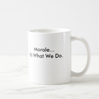 The Clique, Morale...It's What We Do. Coffee Mug