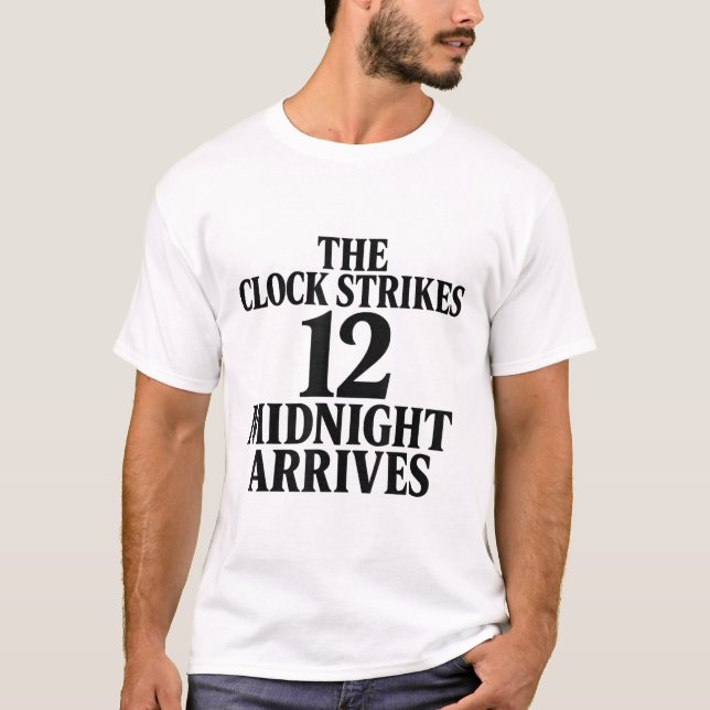 The Clock Strikes 12 Midnight Arrives Meme  T-Shirt (Front)