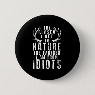 The Closer I Get To Nature Hunting 6 Cm Round Badge