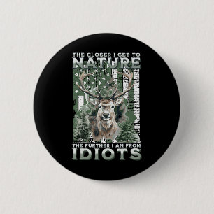 The Closer I Get To Nature Hunting Hiking Camping 6 Cm Round Badge