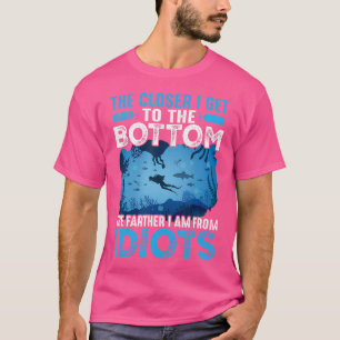 The Closer I Get To The Bottom Funny Scuba Diving T-Shirt