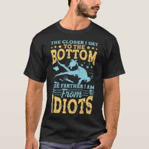 The Closer I Get To The Bottom The Farther I'm Fro T-Shirt