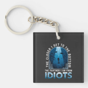 The Closer I Get To The Bottom The Farther  Key Ring